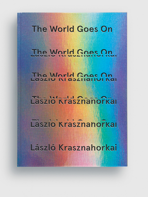 László Krasznahorkai创作的The World Goes On作品的详细信息 - 可供借阅